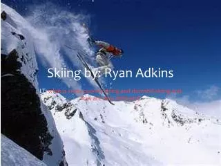 Skiing by: Ryan Adkins