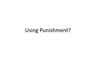 Using Punishment?