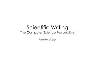 Scientific Writing The Computer Science Perspective Tom Henzinger