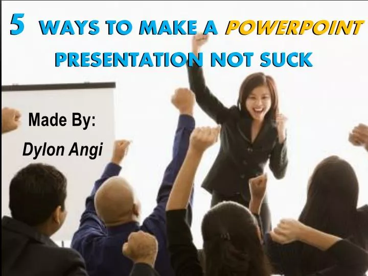 5 ways to make a powerpoint presentation not suck