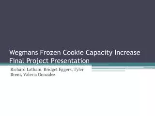 Wegmans Frozen Cookie Capacity Increase Final Project Presentation
