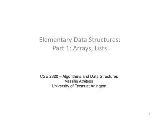 Elementary Data Structures: Part 1: Arrays , Lists
