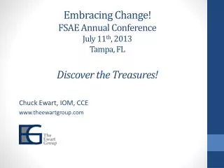 Embracing Change! FSAE Annual Conference July 11 th , 2013 Tampa, FL Discover the Treasures!