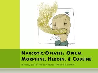 Narcotic/Opiates: Opium, Morphine, Heroin, &amp; Codeine