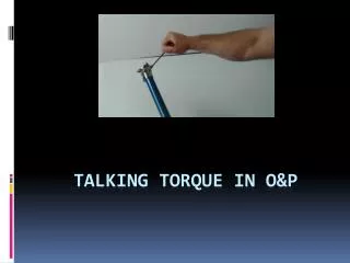TALKING TORQUE IN O&amp;P