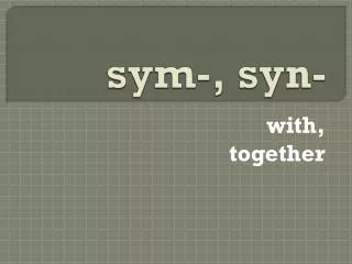 sym-, syn -