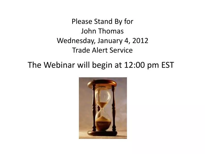 please stand by for john thomas wednesday january 4 2012 trade alert service