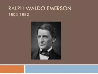 Ralph Waldo Emerson 1803-1882