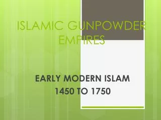 ISLAMIC GUNPOWDER EMPIRES