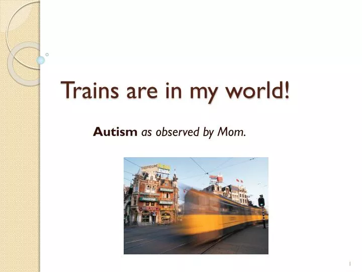 trains are in my world