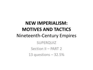 NEW IMPERIALISM: MOTIVES AND TACTICS Nineteenth-Century Empires