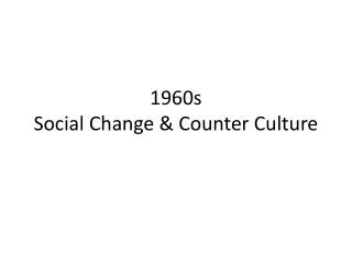 1960s Social Change &amp; Counter Culture