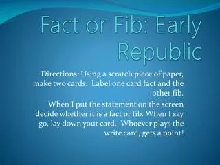 fact or fib early republic