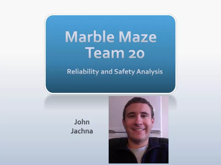 marble maze team 20 reliability and safety analysis