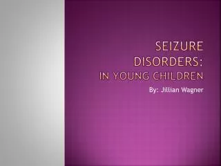 Seizure Disorders: In Y oung Children