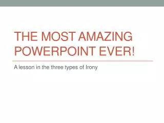The most amazing PowerPoint ever!