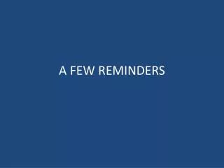 a few reminders