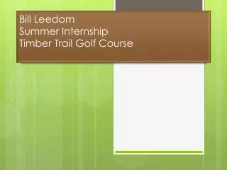 Bill Leedom Summer Internship Timber Trail Golf Course