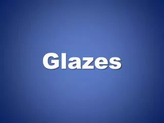 Glazes