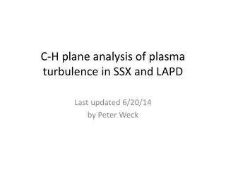 C-H plane analysis of plasma turbulence in SSX and LAPD
