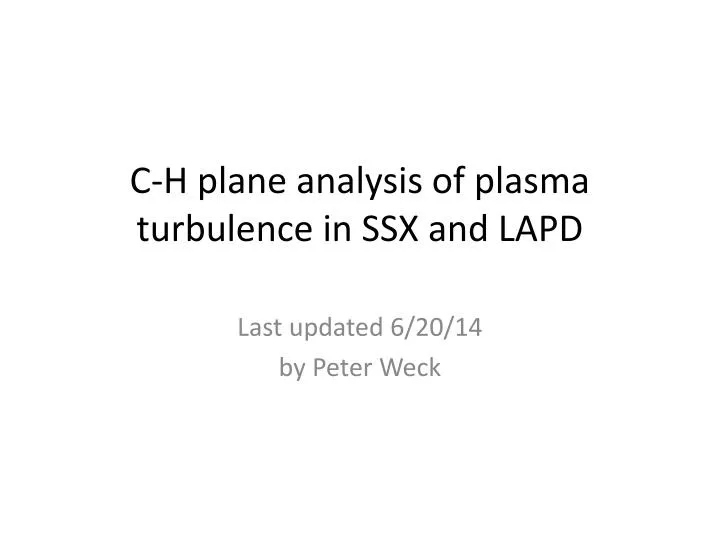 c h plane analysis of plasma turbulence in ssx and lapd