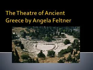 The Theatre of Ancient Greece by Angela Feltner
