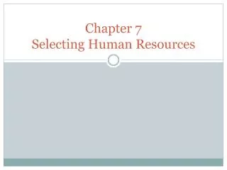 Chapter 7 Selecting Human Resources