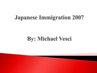 Japanese Immigration 2007 By: Michael Vesci