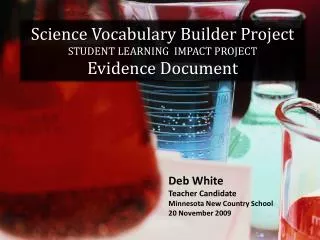 Science Vocabulary Builder Project STUDENT LEARNING IMPACT PROJECT Evidence Document