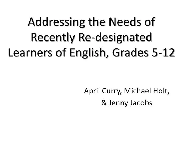 addressing the needs of recently re designated learners of english grades 5 12