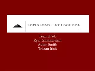 Team iPad : Ryan Zimmerman Adam Smith Tristan Irish