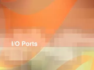 I/O Ports