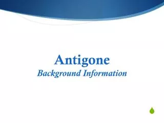 Antigone Background Information