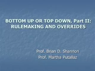 BOTTOM UP OR TOP DOWN, Part II: RULEMAKING AND OVERRIDES