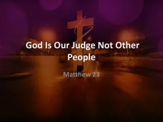 God Is Our Judge Not Other People