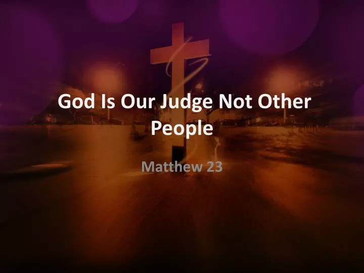 god is our judge not other people