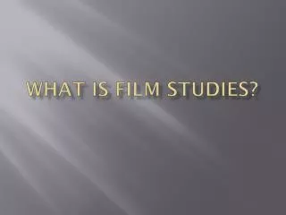 WHAT IS FILM STUDIES?