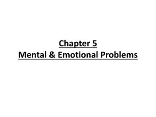 Chapter 5 Mental &amp; Emotional Problems