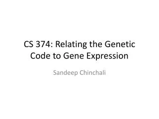 CS 374: Relating the Genetic Code to Gene Expression