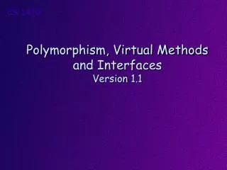 Polymorphism, Virtual Methods and Interfaces Version 1.1