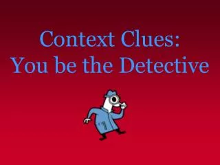 Context Clues: You be the Detective