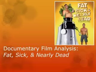Documentary Film Analysis: Fat, Sick, &amp; Nearly Dead