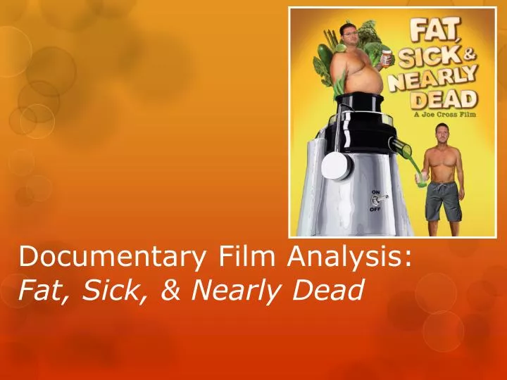 documentary film analysis fat sick nearly dead