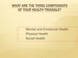 What are the three components of your health triangle?