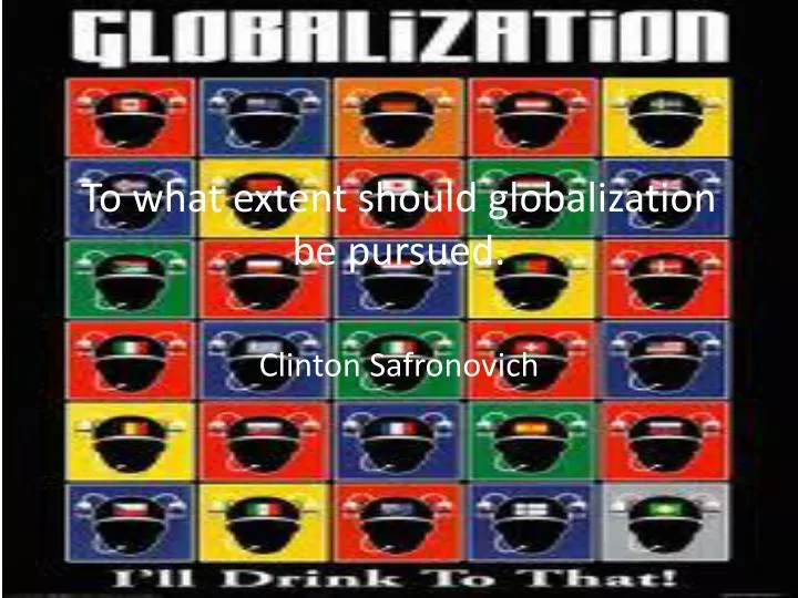 to what extent should globalization be pursued