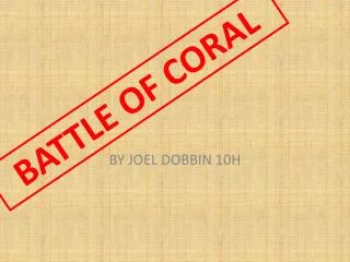 BATTLE OF CORAL