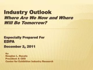 By: Douglas L. Ducate President &amp; CEO Center for Exhibition Industry Research