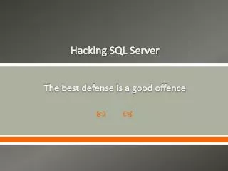 Hacking SQL Server The best defense is a good offence