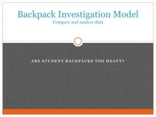 Backpack Investigation Model Compare and analyze data