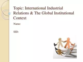 Topic: International Industrial Relations &amp; The Global Institutional Context